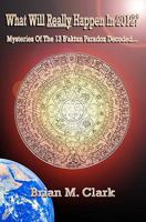 What Will Really Happen In 2012?: Mysteries Of The 13 B'aktun Paradox Decoded... 1453893024 Book Cover