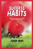 SUCCESS HABITS: Minuscule Habits that Birth Heavy Achievements B0CFZJM3SY Book Cover