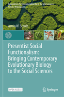 Presentist Social Functionalism: Bringing Contemporary Evolutionary Biology to the Social Sciences (Foundations for Interdisciplinarity in the Life Sciences: Concise Monographs) 3031948327 Book Cover