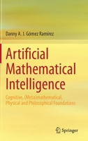 Artificial Mathematical Intelligence: Cognitive, (Meta)mathematical, Physical and Philosophical Foundations 3030502759 Book Cover