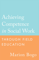 Achieving Competence in Social Work Through Field Education 0802095348 Book Cover