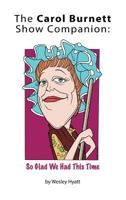 The Carol Burnett Show Companion: So Glad We Had This Time 1593931794 Book Cover