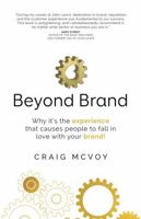 Beyond Brand: Why it's the experience that causes people to fall in love with your brand! 178133305X Book Cover