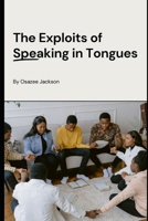 The Exploits of Speaking in Tongues: Revealing the Power and Wonders of Speaking in Tongues (THIS THING CALLED TONGUES) B0FJXS79Y4 Book Cover