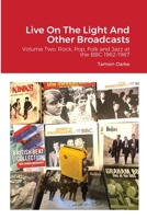 Live On The Light And Other Broadcasts: Volume Two: Rock, Pop, Folk and Jazz at the BBC 1962-1967 1667187104 Book Cover