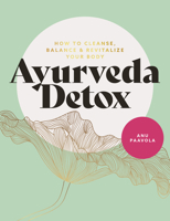 Ayurveda Detox: How to cleanse, balance and revitalize your body 1859064752 Book Cover