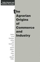 The Agrarian Origins of Commerce and Industry: A Study of Peasant Marketing in Indonesia (Studies in the Economies of East and South-East Asia) 1349225169 Book Cover