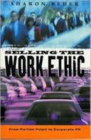 Selling the Work Ethic: From Puritan Pulpit to Corporate PR 1856498859 Book Cover