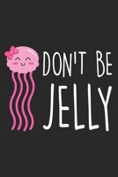 Don't Be Jelly: Funny Jellyfish Pun Notebook 6x9 Inches 120 lined pages for notes Notebook 6x9 Inches - 120 lined pages for notes, drawings, formulas Organizer writing book planner diary 1704284856 Book Cover