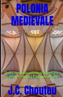 POLONIA MEDIEVALE: Dalla sua unificazione al diventare un Regno e poi un Commonwealth (LA CREAZIONE DI UNA POTENZA EUROPEA) (Italian Edition) B0FJZGYHRW Book Cover