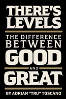 There's Levels: The Difference Between Good and Great B0DWN182HQ Book Cover