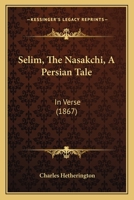 Selim, The Nasakchi, A Persian Tale: In Verse (1867) 1241063141 Book Cover