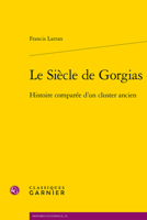 Le Siecle de Gorgias: Histoire Comparee d'Un Cluster Ancien (French Edition) 2406159205 Book Cover