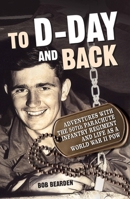 To D-Day and Back: Adventures with the 507th Parachute Infantry Regiment and Life as a World War II POW: A memoir 0760332584 Book Cover