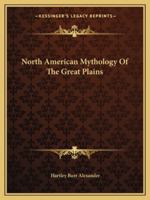 North American Mythology Of The Great Plains 1425364063 Book Cover