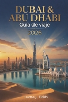Dubai y Abu Dhabi Guía de viaje 2026 (Spanish Edition) B0GXVYZ8ND Book Cover