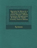 Narratio De Miracvlo a Michaele Archangelo Chonis Patrato: Adiecto Symeonis Metaphrastae De Eadem Re Libello 1287422640 Book Cover