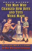 The Man Who Changed How Boys and Toys Were Made: The Life and Times of A. C. Gilbert, the Man Who Saved Christmas 0142003530 Book Cover
