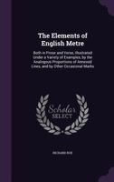 The Elements Of English Metre, Both In Prose And Verse: Illustrated, Under A Variety Of Examples, By The Analogous Proportions Of Annexed Lines, And By Other Occasional Marks 1377918017 Book Cover