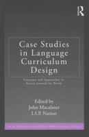 Case Studies in Language Curriculum Design: Concepts and Approaches in Action Around the World 041588232X Book Cover