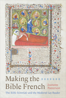 Making the Bible French: The Bible Historiale and the Medieval Lay Reader 1487508883 Book Cover