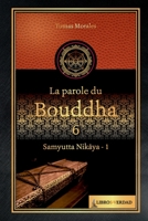La parole du Bouddha - 6: Samyutta Nikaya - 1 B0BM3KFKDF Book Cover