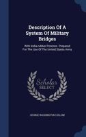 Description of a System of Military Bridges: With India-Rubber Pontons. Prepared for the Use of the United States Army - Primary Source Edition 112018777X Book Cover