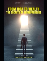 From Idea to Wealth: The Secrets of Entrepreneurs B0F3QXL2WC Book Cover