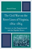 Civil War on the River Lines of Virginia, 1862-1864: Decision on the Rappahannock and the Rapidan Rivers 0761846042 Book Cover