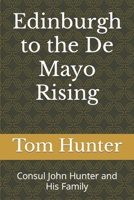 Edinburgh to the De Mayo Rising: Consul John Hunter and His Family B0BD2N3B8D Book Cover