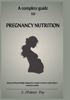 Pregnancy Nutrition Guidebook: Ancestral wisdom and modern science for nourishing your body, baby and future health (Pregnancy Series) B0G6X65N5C Book Cover