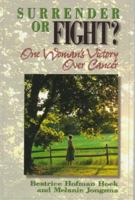 Surrender or Fight: One Woman's Victory over Cancer 0801044014 Book Cover