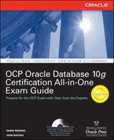 Oracle Database 10g OCP Certification All-In-One Exam Guide (Oracle Database 10g Handbook) 0072257903 Book Cover