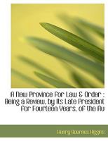 A New Province for Law & Order: Being a Review, by Its Late President for Fourteen Years, of the Au 1289355339 Book Cover