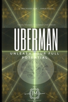 Uberman: 2nd Edition: Go DEEP Down The Rabbit Hole, Learn Powerful Techniques For Creating The Life You Want... And Obliterate *Anything* That Stands In Your Way! B0851LWVW5 Book Cover