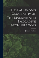 The Fauna And Geography of The Maldive and Laccadive Archipelagoes 1015736424 Book Cover