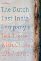 The Dutch East India Company's Tea Trade With China, 1757-1781 (Tanap Monographs on the History of the Asian-European Interaction) 9004155996 Book Cover