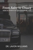 From Ashy to Classy: How to Achieve Success Escalator Style B0CN9LV4KH Book Cover