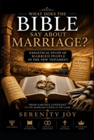 What Does the Bible Say About Marriage?: Exegetical Study of Married People in the New Testament B0H9MPG4P4 Book Cover
