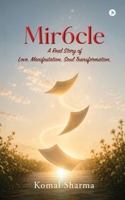 Mir6cle: A Real Story of Love. Manifestation. Soul Transformation. B0H3LZ6TH6 Book Cover