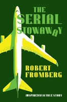 The Serial Stowaway: Inspired by a True Story B0DZVPBFKN Book Cover