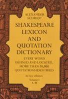 Shakespeare Lexicon and Quotation Dictionary: A Complete Dictionary of All the English Words, Phrases, and Constructions in the Works of the Poet (Volume I) 048622726X Book Cover