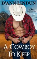 A Cowboy to Keep 1542442222 Book Cover
