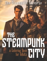 The Steampunk City A Coloring Book for Adults B0CNYT8RDS Book Cover