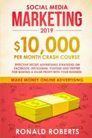 Social Media Marketing #2019: $10,000/month Crash Course - Effective Secret Advertising Strategies on Facebook, Instagram, YouTube and Twitter for making a Killer Profit with Your Business 1070490490 Book Cover