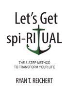 Let's Get spi-RITUAL: The 6-Step Method to Transform YOUR Life B0GPMC1BHZ Book Cover
