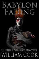 Babylon Fading: Bizarre Fiction & Verse 1719385327 Book Cover