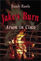 Jake's Burn: Arson in Cisco 0595182992 Book Cover