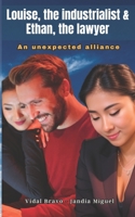 Louise, the industrialist & Ethan, the lawyer, An unexpected alliance B0C51RLHFX Book Cover