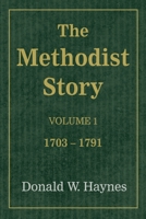 The Methodist Story, Volume 1 : 1703-1791 1732309264 Book Cover